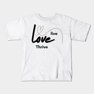 Live ,Love, Thrive Kids T-Shirt